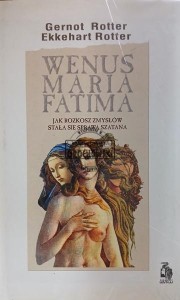 Wenus, Maria, Fatima. Jak rozkosz zmysłów stała się sprawą szatana