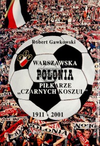 Warszawska Polonia. Piłkarze "Czarnych koszul" 1911-2001