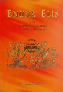 Enuma Elis, czyli opowieść babilońska o powstaniu świata. W kręgu Enuma Elis