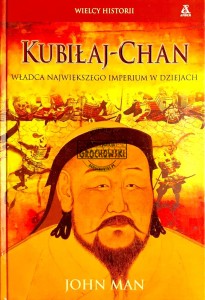 Kubiłaj-Chan. Władca największego imperium w dziejach