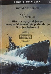 Wahoo. Historia najsłynniejszego amerykańskiego okrętu podwodnego II wojny światowej