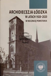 Archidiecezja łódzka w latach 1920-2020. W rocznicę powstania