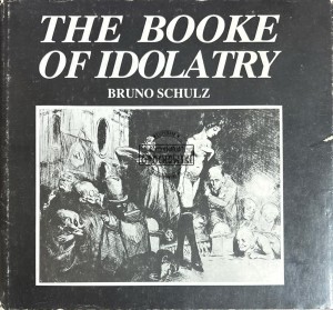 The booke of idolatry. Bruno Schulz