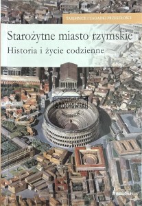 Starożytne miasto rzymskie. Historia i życie codzienne