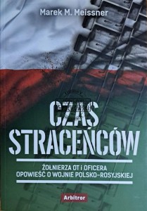 Czas straceńców. Żołnierza OT i oficera opowieść o wojnie polsko-rosyjskiej