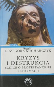 Kryzys i destrukcja, Szkice o protestanckiej reformacji