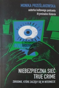 Niebezpieczna sieć. True crime. Zbrodnie, które zaczęły się w internecie