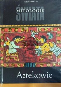 Mitologie świata. Aztekowie