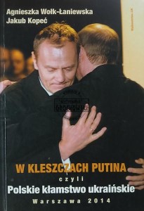 W kleszczach Putina czyli Polskie kłamstwo ukraińskie