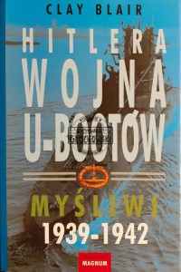 Hitlera wojna U-Bootów. Myśliwi 1939-1942, T.1