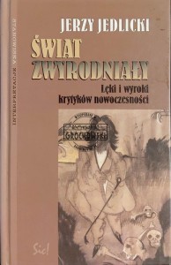 Świat zwyrodniały. Lęki i wyroki krytyków nowoczesności