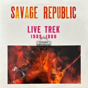 Savage Republic – Live Trek 1985 - 1986 2LP