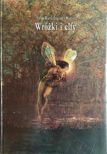 Wróżki i elfy. Świat Baśni, Legend i Mitów