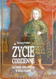 Życie codzienne na Zamku Królewskim w epoce Wazów