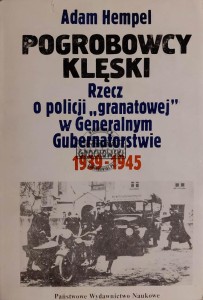Pogrobowcy klęski. Rzecz o policji "granatowej" w Generalnym Gubernatorstwie 1939-1945