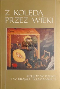Z kolędą przez wieki. Kolędy w Polsce i krajach słowiańskich