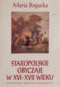 Staropolskie obyczaje w XVI - XVII wieku