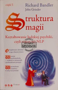 Struktura magii. Kształtowanie ludzkiej psychiki, czyli wiecej niż NLP, Część 1