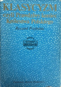 Klasycyzm, czyli prawdziwy koniec Królestwa Polskiego