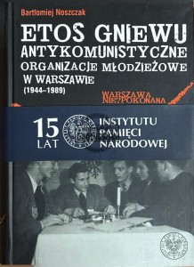 Etos gniewu. Antykomunistyczne organizacje młodzieżowe w Warszawie