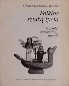 Folklor sztuką życia. U źródeł antropologii muzyki