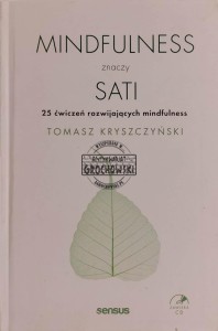 Mindfulness znaczy sati. 25 ćwiczeń rozwijających mindfulness