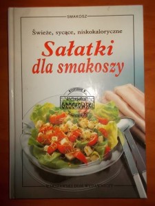 Sałatki dla smakoszy : świeże, sycące, niskokaloryczne (Seria: Smakosz)