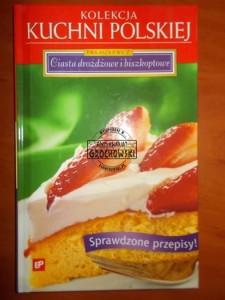 Ciasta drożdżowe i biszkoptowe. (Seria: Kolekcja Kuchni Polskiej)