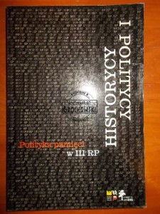 Historycy i politycy: polityka pamięci w III RP