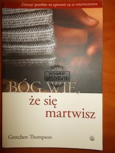 Bóg wie, że się martwisz: dziesięć sposobów na uporanie się ze zmartwieniem