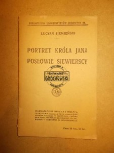 Portret króla Jana. Posłowie siewierscy (Biblioteczka Uniwersytetów Ludowych 56.)