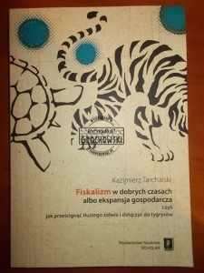Fiskalizm w dobrych czasach albo ekspansja gospodarcza czyli jak prześcignąć tłustego żółwia i dołączyć do tygrysów