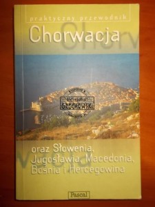 Chorwacja oraz Słowenia, Jugosławia [Serbia i Bośnia], Macedonia, Bośnia i Hercegowina. Praktyczny przewodnik